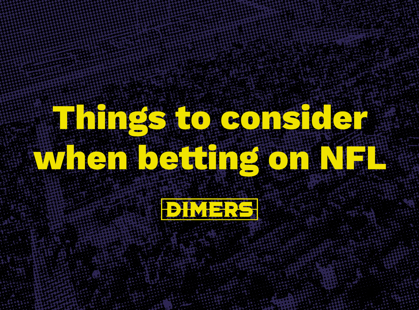 Six things to consider before betting on any NFL Game Dimers