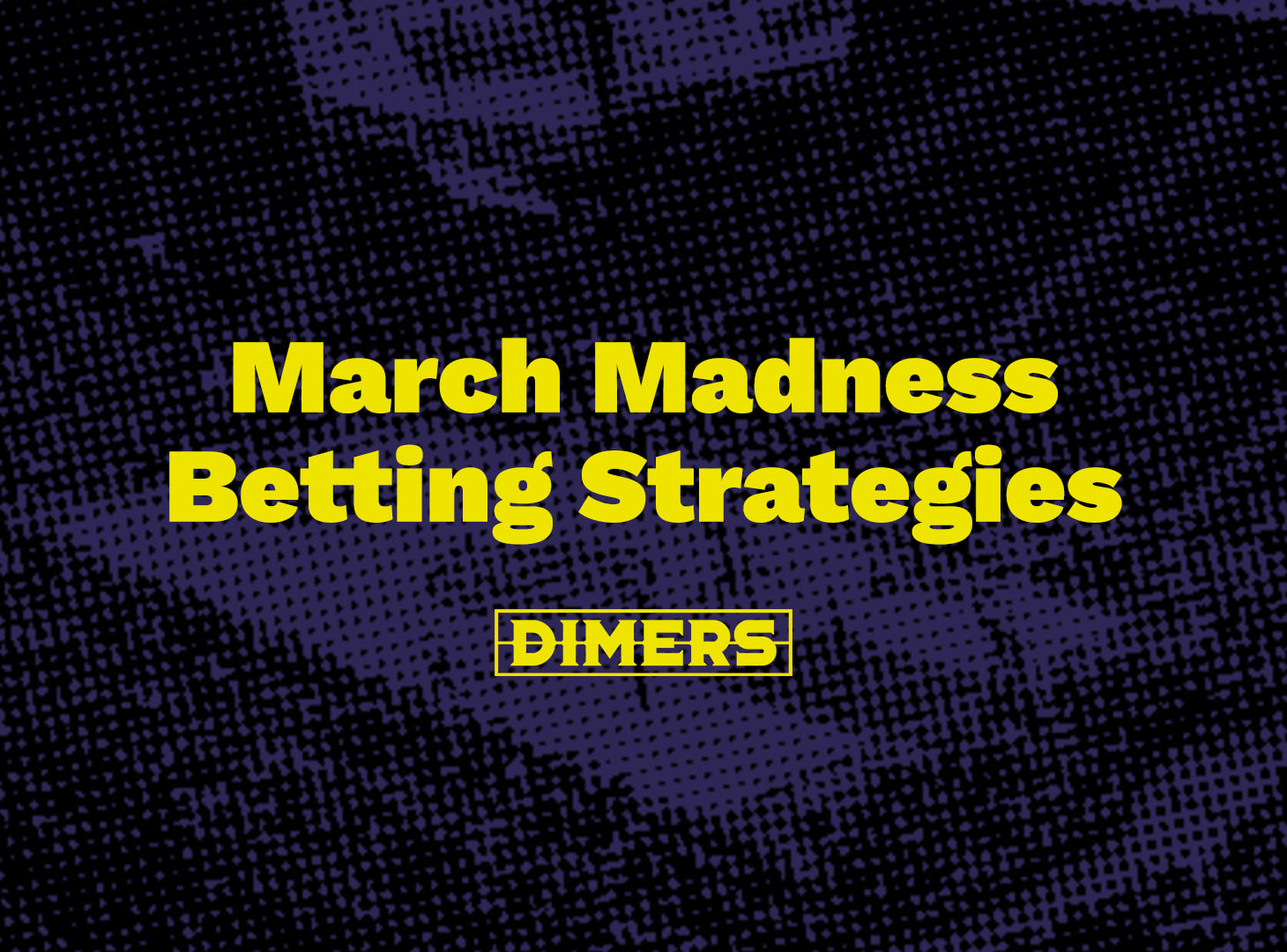 Best March Madness Betting Strategies Dimers