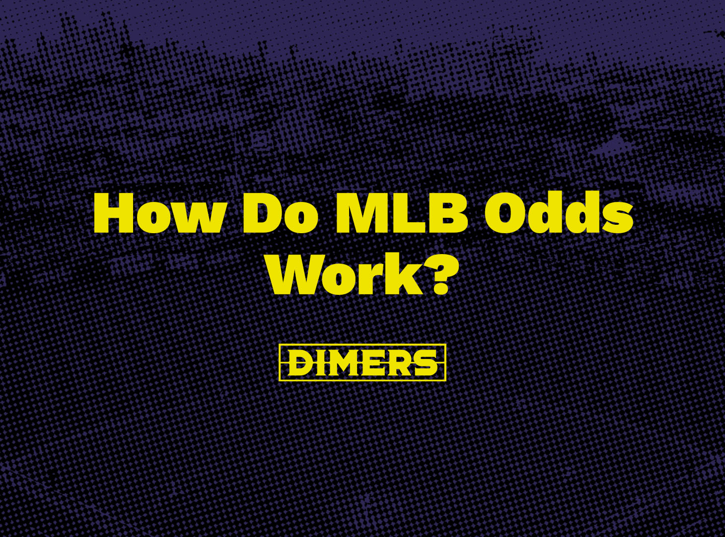 How Do MLB Odds Work? Dimers