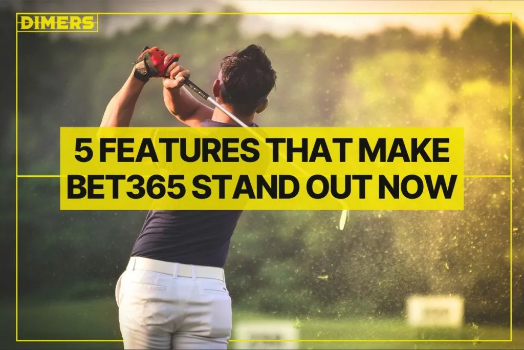 5 Features That Make Bet365 Stand Out Now
