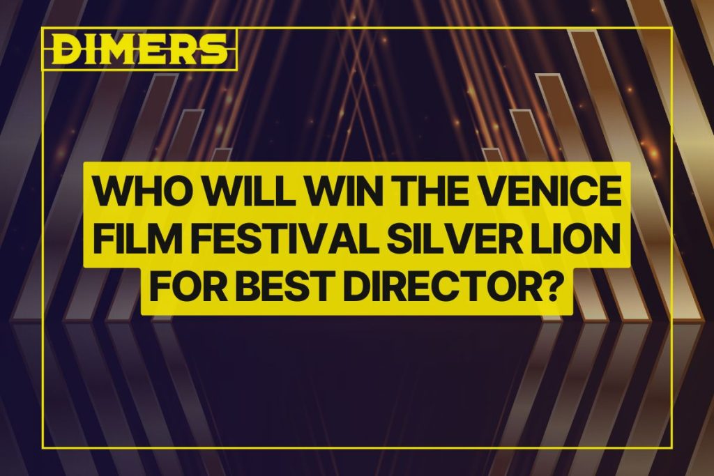 Who Will Win the Venice Film Festival Silver Lion for Best Director?