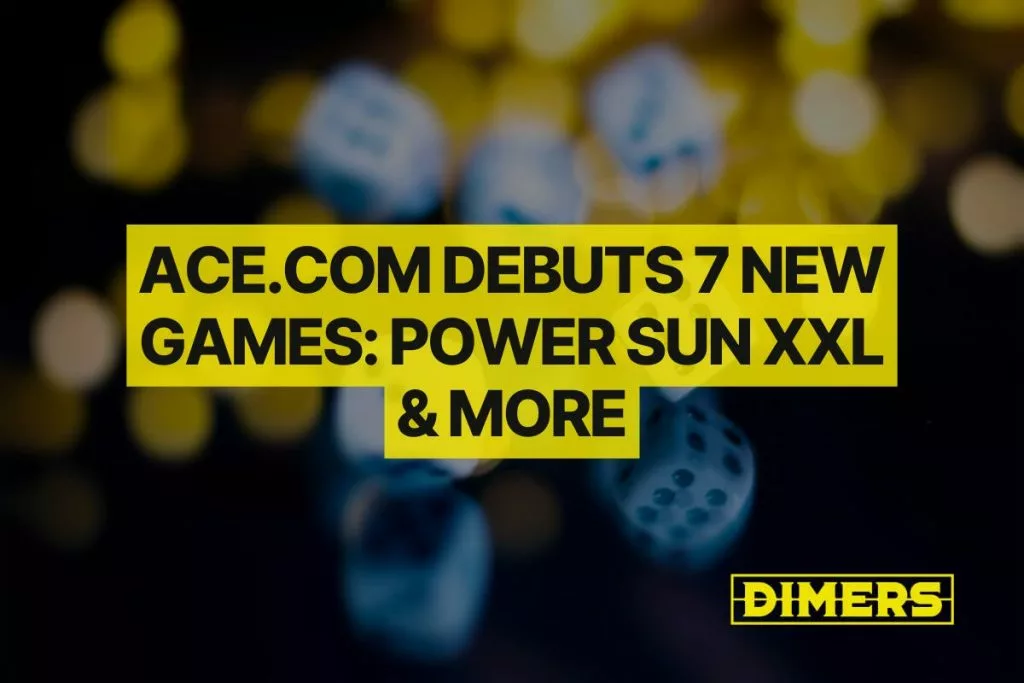 Ace.com Debuts 7 New Games: Power Sun XXL & More
