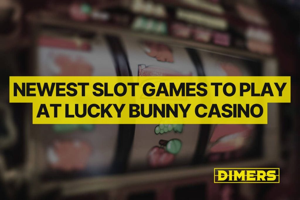Newest Slot Games to Play at Lucky Bunny Casino