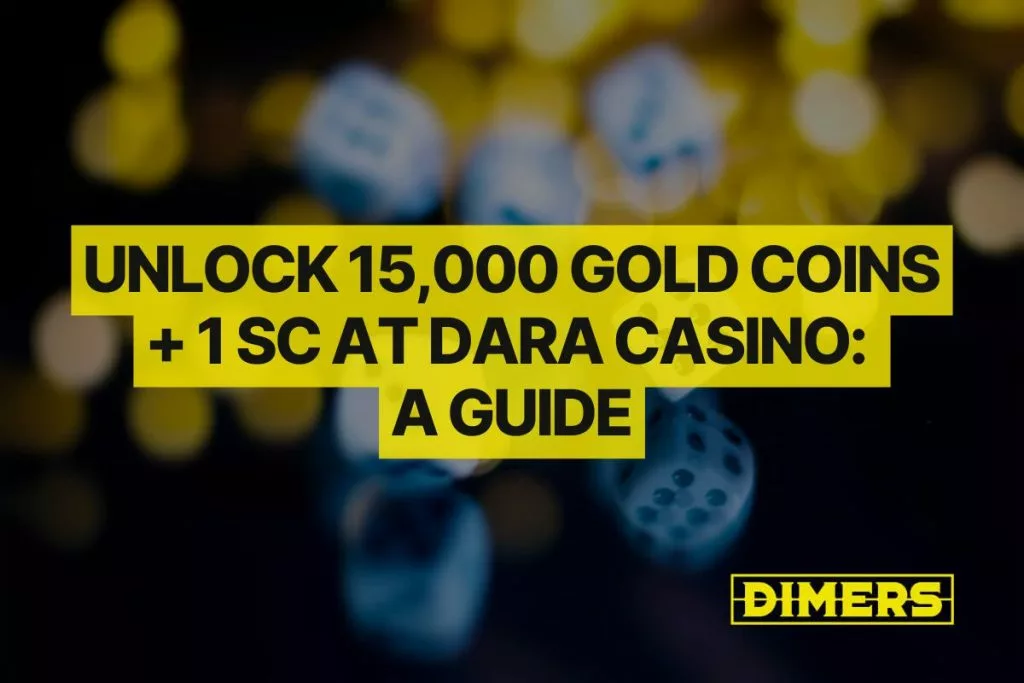 Unlock 15,000 Gold Coins + 1 SC at Dara Casino: A Guide