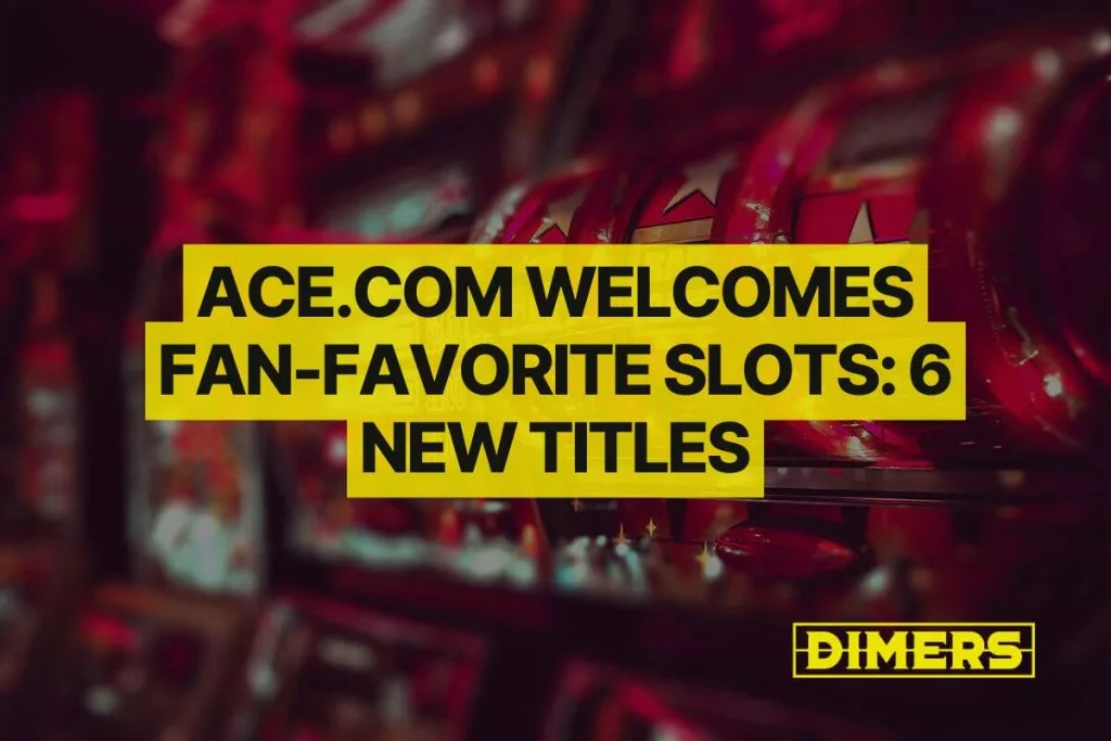Ace.com Welcomes Fan-Favorite Slots: 6 New Titles