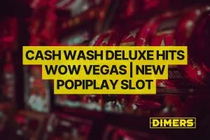 Cash Wash Deluxe Lands at WOW Vegas | New Popiplay Slot