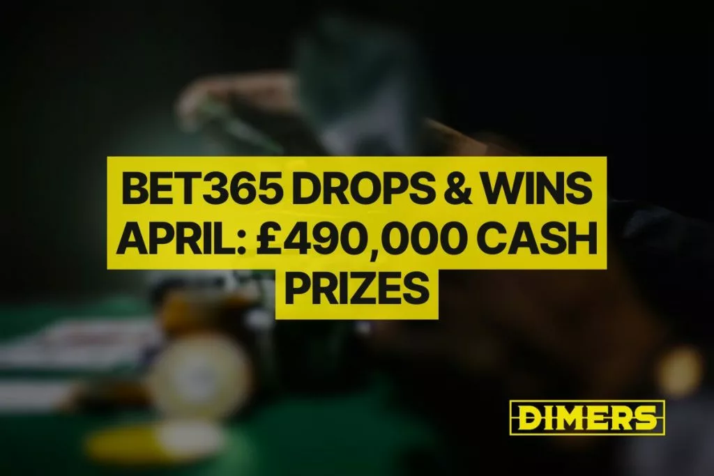 bet365 Drops & Wins April: £490,000 Cash Prizes